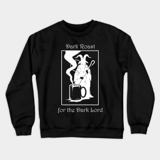 Dark roast for the dark lord Crewneck Sweatshirt